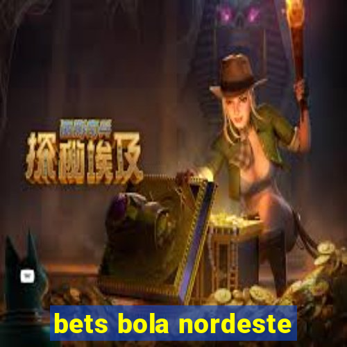 bets bola nordeste